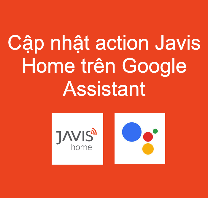 Cập nhật dịch vụ kết nối giữa JAVIS và Google Assistant