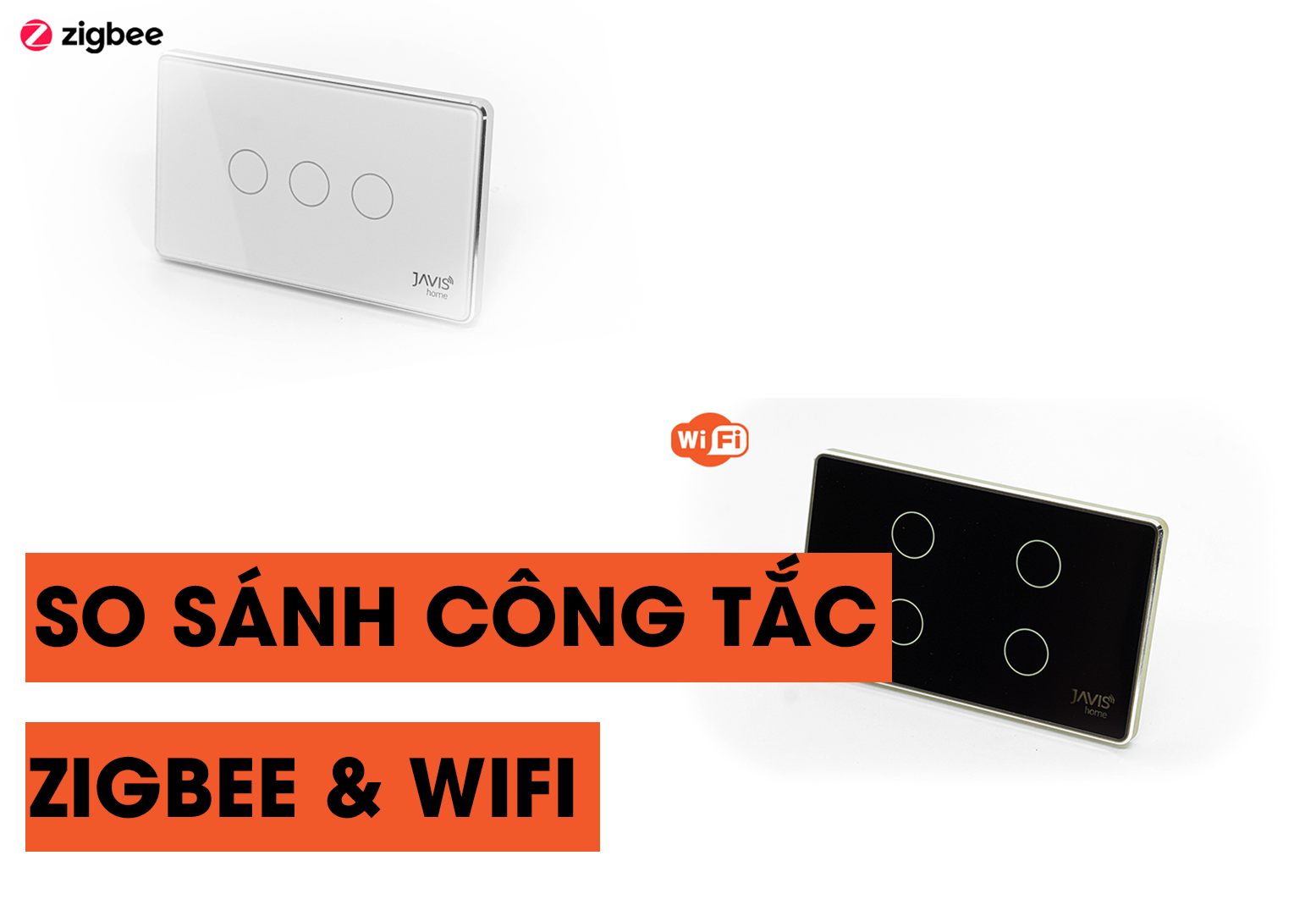 Nên chọn công tắc thông minh kết nối Zigbee hay WIFI | So sánh công tắc Zigbee và WIFI | Nhà thông minh JAVIS